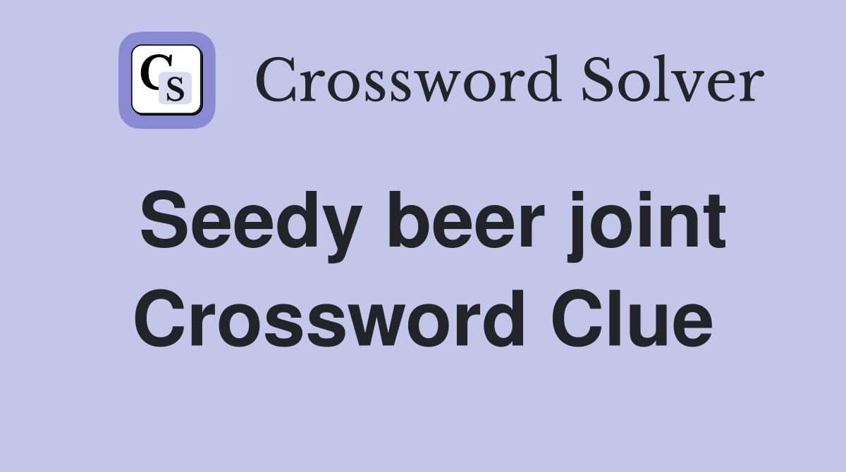 Seedy beer joint Crossword Clue Answers Crossword Solver